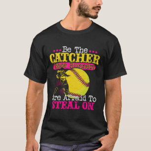 Be The Catcher Softll Player Steal Defense Gifts  T-Shirt