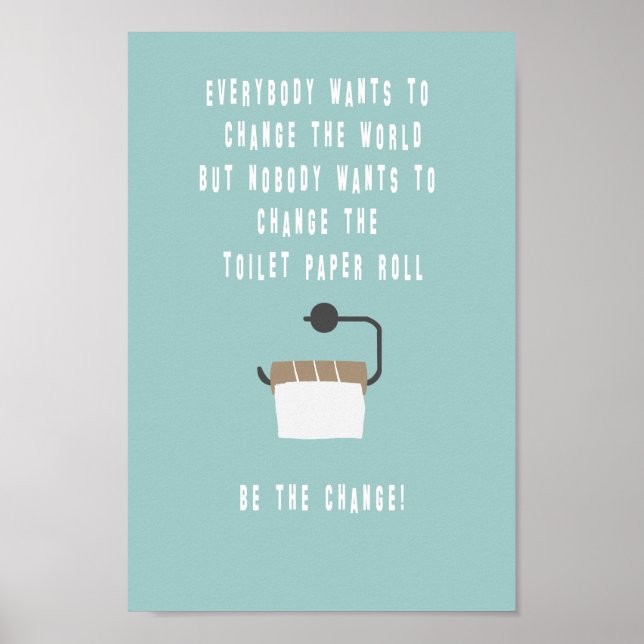 Be the change! bathroom poster (Front)