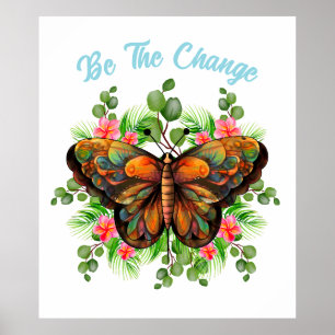 Be The Change   Butterfly and Flower Poster