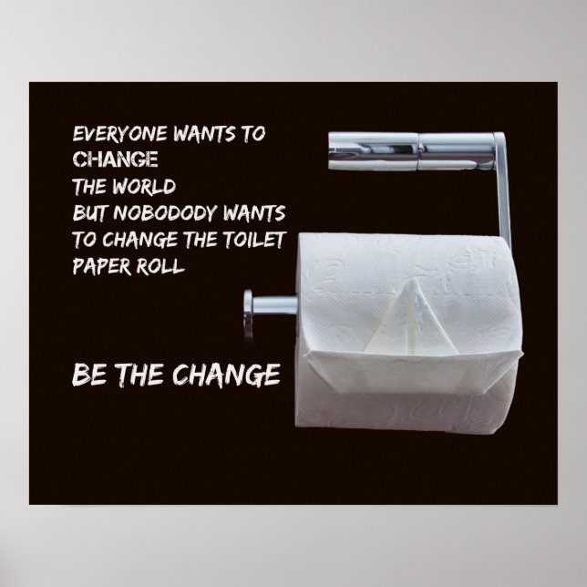Be the Change - Change the toilet paper Poster (Front)