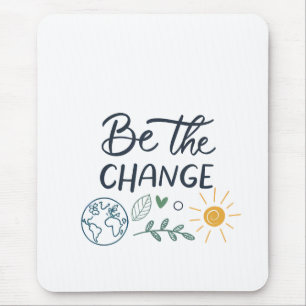 Be the Change: Empowering Positive Transformation Mouse Pad
