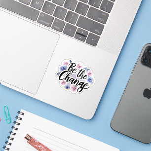 Be the Change - Floral Motivational