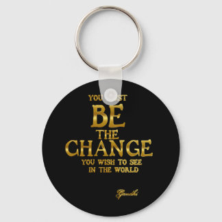 Be The Change - Gandhi Inspirational Action Quote Key Ring