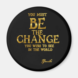 Be The Change - Gandhi Inspirational Action Quote Magnet