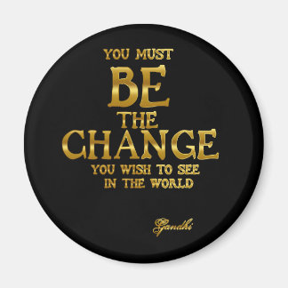 Be The Change - Gandhi Inspirational Action Quote Magnet