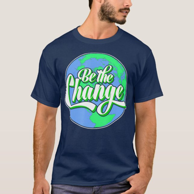 Be the Change Planet Earth Climate Protection T-Shirt (Front)