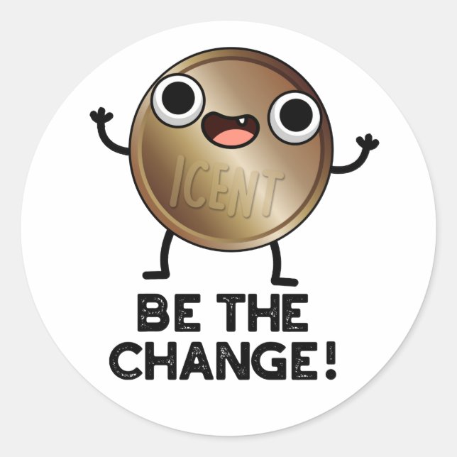 Be The Change Positive Coin Pun  Classic Round Sticker (Front)