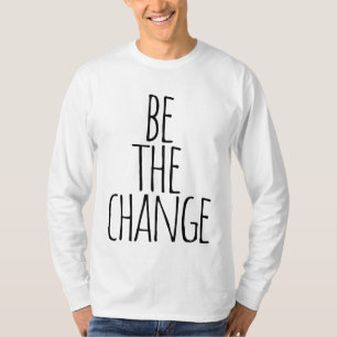 be the change quote T-Shirt