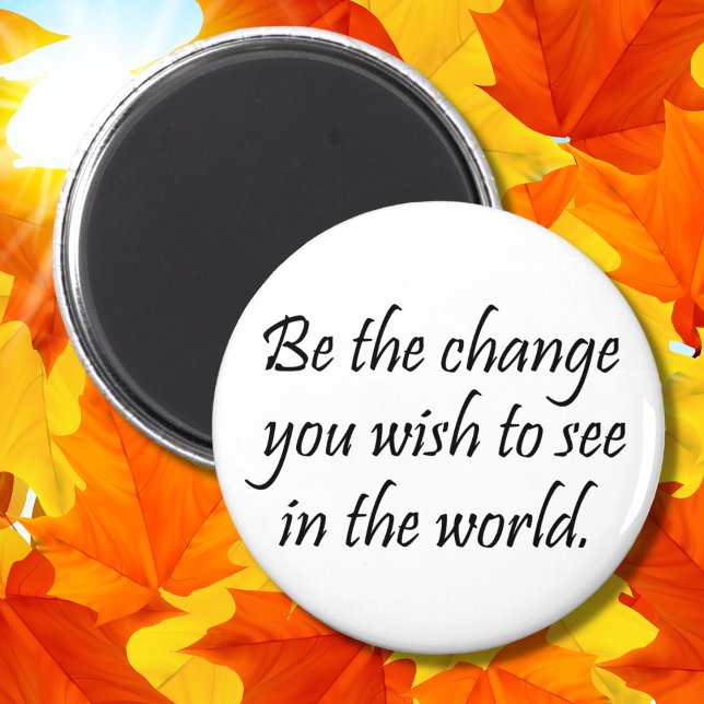 Be the change Simple, elegant and modern quote Magnet (Creator Uploaded)