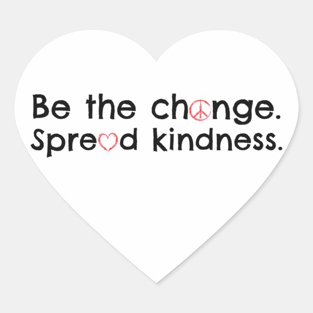 Be the Change.  Spread Kindness. Heart Sticker (Front)