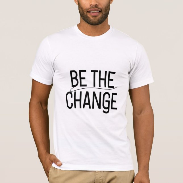 Be the Change sticker T-Shirt (Front)