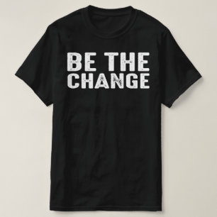 be the change T-Shirt