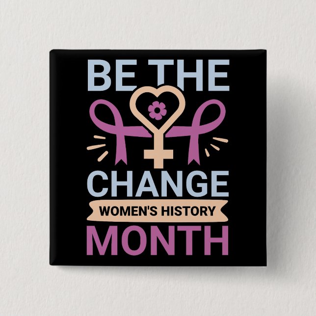 Be The Change Women's History Month 15 Cm Square Badge (Front)