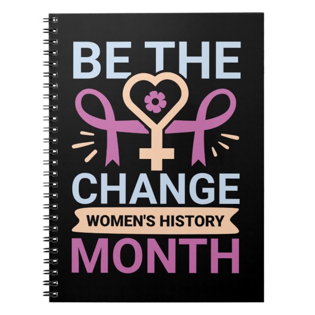 Be The Change Women's History Month Notebook (Front)