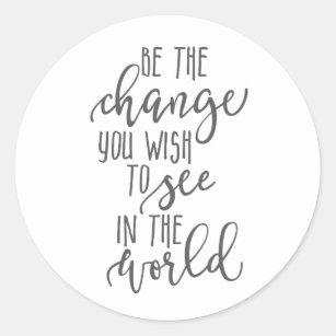 Be the Change, World, Inspirational quote simple Classic Round Sticker