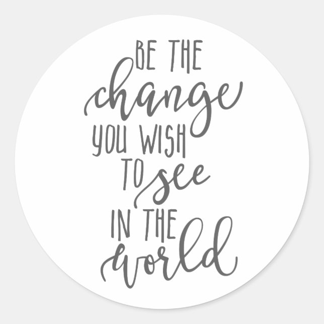 Be the Change, World, Inspirational quote simple Classic Round Sticker (Front)