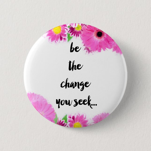 Be the change you seek 6 cm round badge (Front)