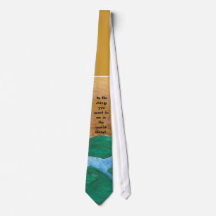 Be the change you want to see in the ... tie