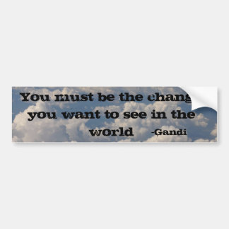 be the change you want to see in the world bumper sticker