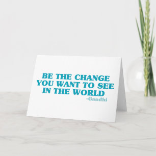 Be the Change You Want to See in the World Card