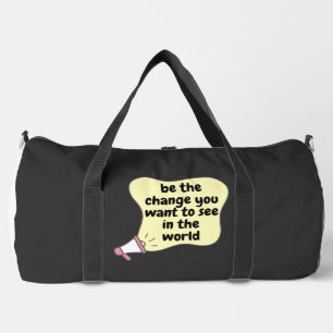 be the change you want to see in the world duffle bag