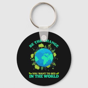 Be The Change You Want To See In The World Earth D Key Ring