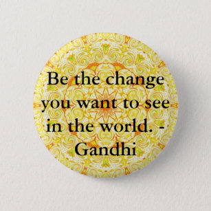 Be the change you want to see in the world. Gandi 6 Cm Round Badge