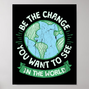 Be The Change You Want To See In The World Green E Poster