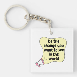 be the change you want to see in the world key ring