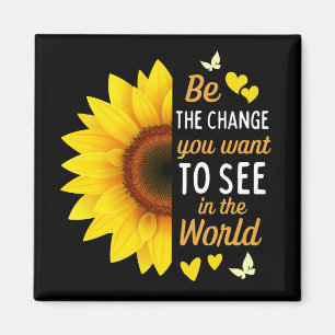 Be the Change You Want to See in the World Magnet