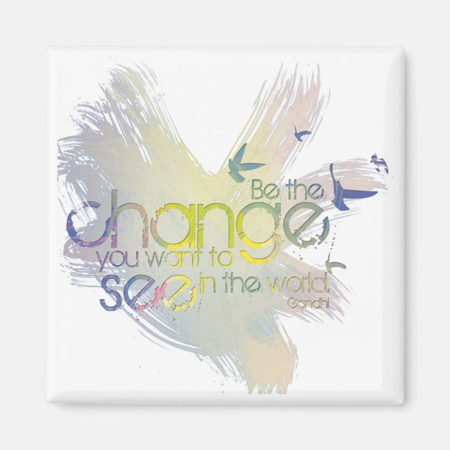 Be the Change You Want to See in the World Magnet (Front)