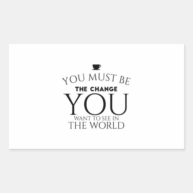 Be the Change You Want to See in the World  Rectangular Sticker (Front)
