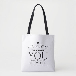 Be the Change You Want to See in the World Tote Bag