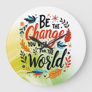 Be the Change You Wish for the World Large Clock