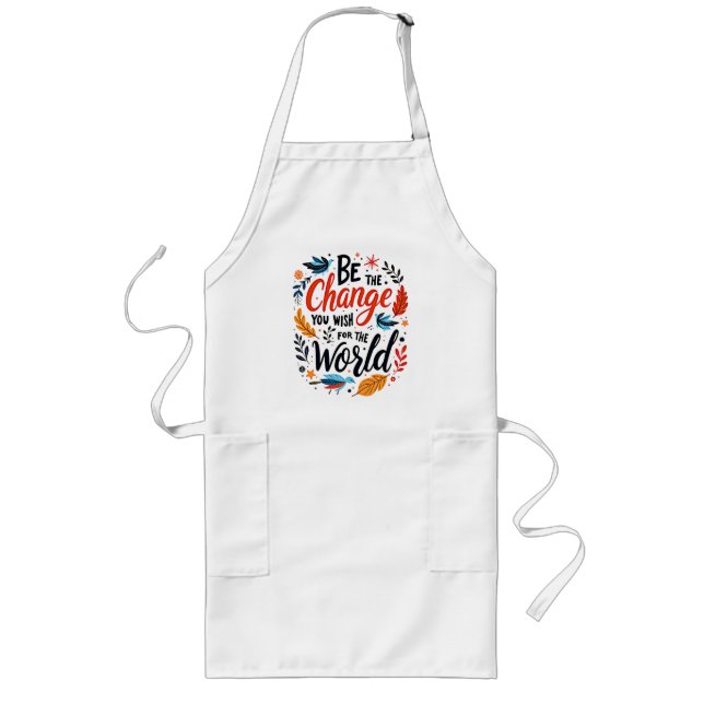 Be the Change You Wish for the World Long Apron (Front)