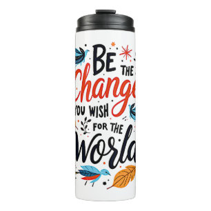 Be the Change You Wish for the World Thermal Tumbler