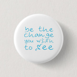 be the change you wish to see 3 cm round badge