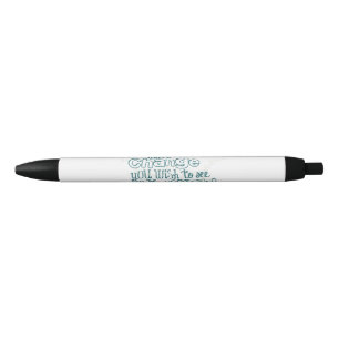 Be the Change You Wish to See in the World Black Ink Pen