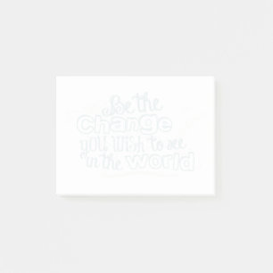 Be the Change You Wish to See in the World Post-it Notes