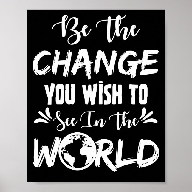 Be The Change You Wish To See In The World Poster (Front)