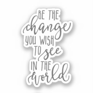 Be the Change you wish to see in the world quote