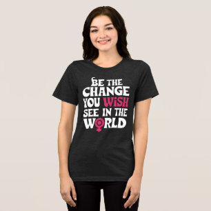 Be the change you wish to see in the world quote Tri-Blend shirt