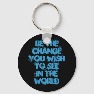 Be The ChangeYou Wish To SeeIn The World Key Ring