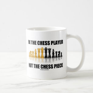 Be The Chess Player Not The Chess Piece Coffee Mug