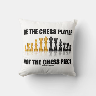Be The Chess Player Not The Chess Piece Geek Humor Cushion