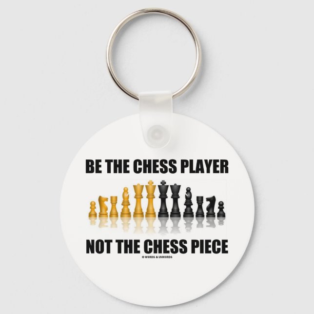 Be The Chess Player Not The Chess Piece Key Ring (Front)