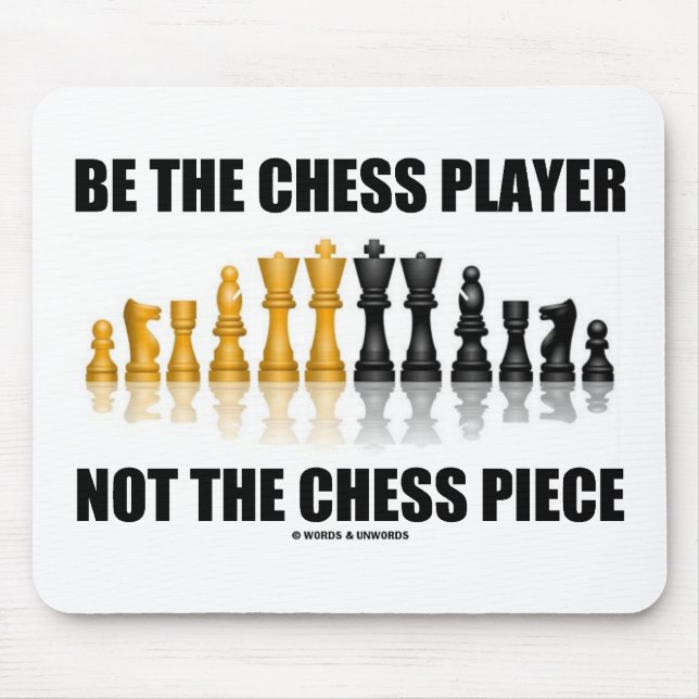 Be The Chess Player Not The Chess Piece Mouse Pad (Front)
