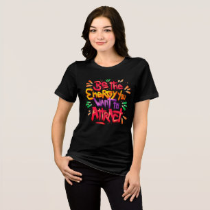 Be the Energy – Vibes-Boosting Tri-Blend Tee