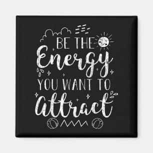 Be The Energy You Want To Attract Funny Motivation Magnet