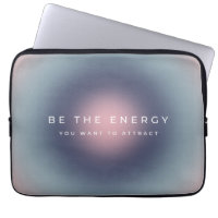 Be The Energy You Want To Attract
